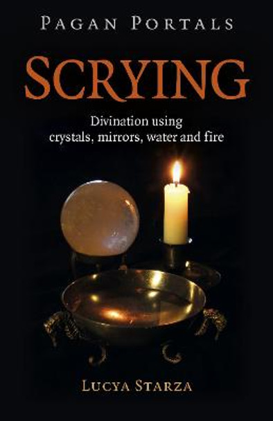 Pagan Portals - Scrying - Divination using crystals, mirrors, water and fire by Lucya Starza