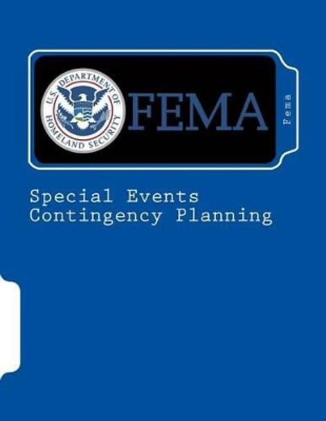 Special Events Contingency Planning: Job Aids Manual by Fema 9781537582023