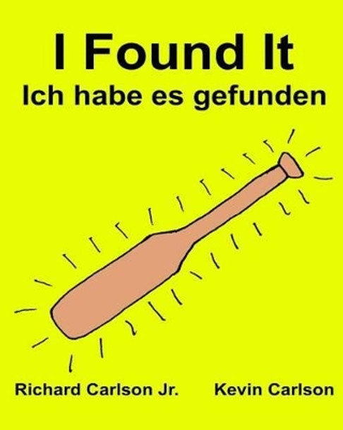 I Found It Ich Habe Es Gefunden: Children's Picture Book English-German (Bilingual Edition) (WWW.Rich.Center) by Richard Carlson Jr 9781537743851