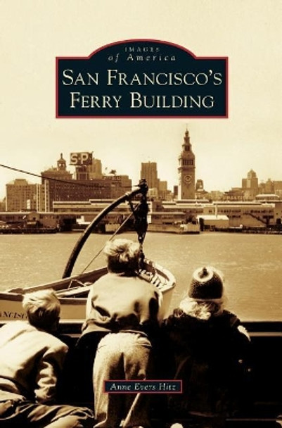 San Francisco's Ferry Building by Anne Evers Hitz 9781540225764