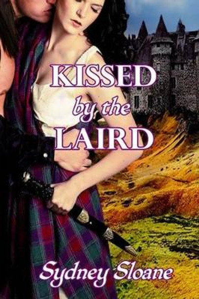 Kissed by the Laird by Sydney Sloane 9781540398239