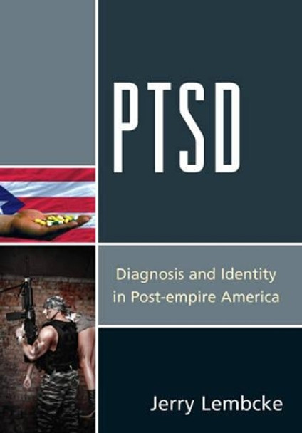 PTSD: Diagnosis and Identity in Post-empire America by Jerry Lembcke 9780739186244