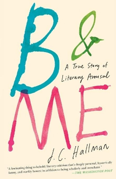 B & Me: A True Story of Literary Arousal by J.C. Hallman 9781451682014