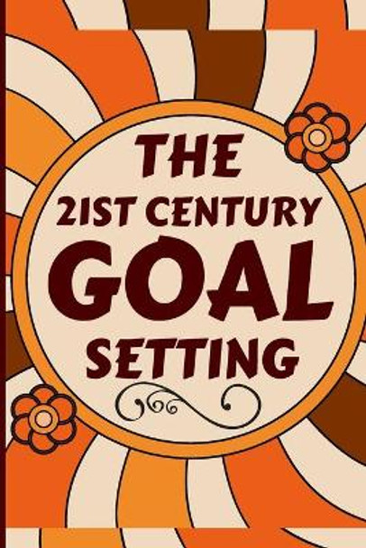 The 21st Century Goal Setting: Create effective goals and live a life of riches, success, and achievement. How to Maximize Your Vision & Self-Control for a Distracted World; Living with Purpose. by Marcelin Mar 9798545479962