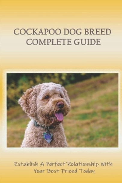 Cockapoo Dog Breed Complete Guide: Establish A Perfect Relationship With Your Best Friend Today: Skin by Josef Baetz 9798546793111