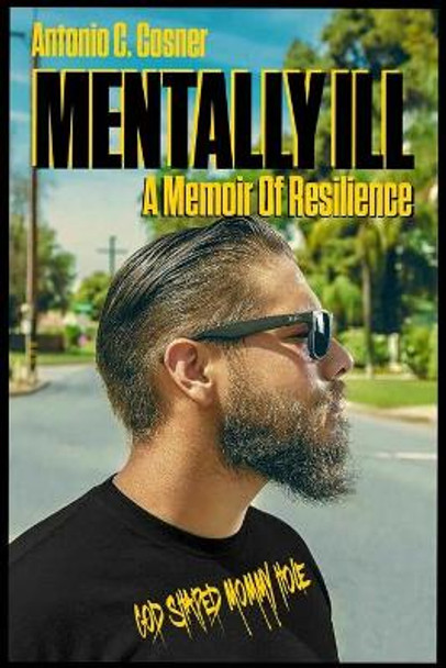 Mentally Ill: A Memoir of Resilience by Antonio Cosner 9798554486944