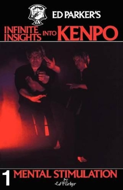 Ed Parker's Infinite Insights Into Kenpo: Mental Stimulation by Ed Parker 9781439241943