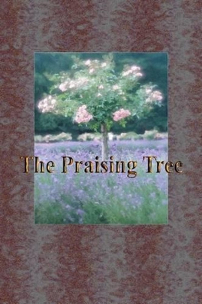 The Praising Tree by Cecilia G Haupt 9781438265919