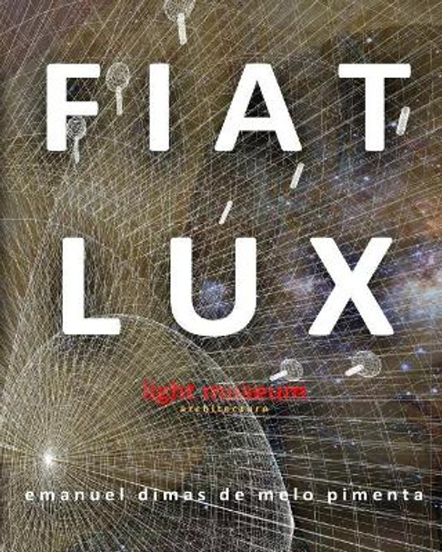 Fiat Lux: Light Museum by Emanuel Dimas De Melo Pimenta 9781720694298