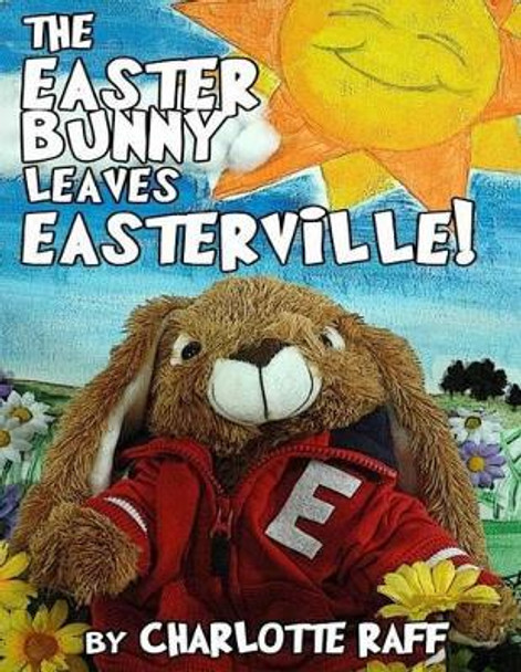 The Easter Bunny Leaves Easterville: Adventures in Easterville by Kelly H King 9781497581487