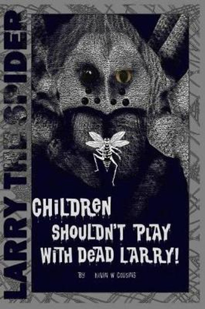 Children Shouldn't Play With Dead Larry by Kevin W Cousins 9781541053175