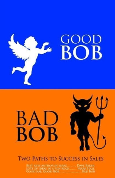 Good Bob Bad Bob, Two Paths to Success in Sales by Bob Bloom 9781543243161