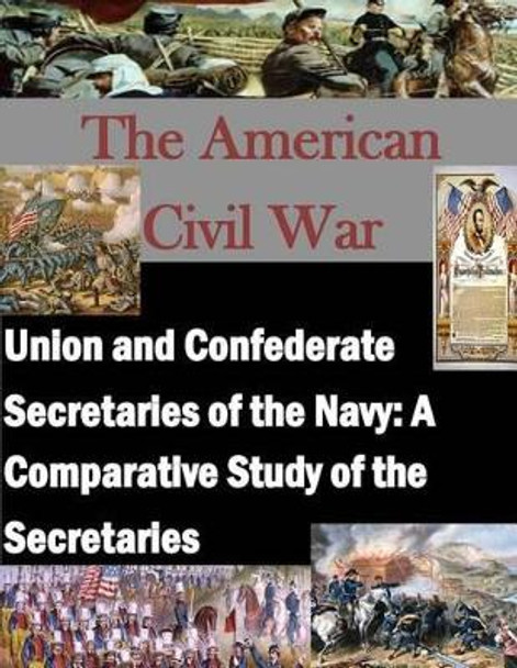 Union and Confederate Secretaries of the Navy: A Comparative Study of the Secretaries by Penny Hill Press Inc 9781522769521