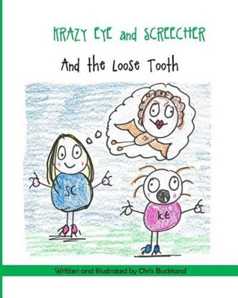 Krazy Eye, Screecher and The Loose Tooth: A Krazy Eye story by Chris Buckland 9781511818056