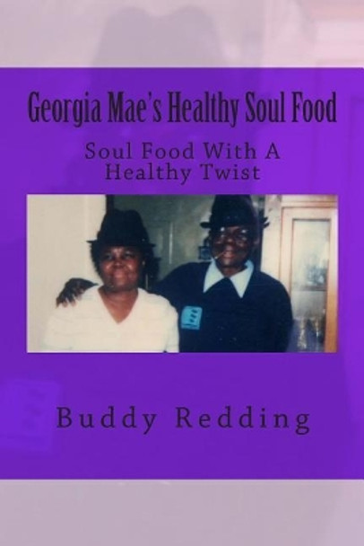 Georgia Mae's Healthy Soul Food: Soul Food With A Healthy Twist by Buddy Redding 9781500668372