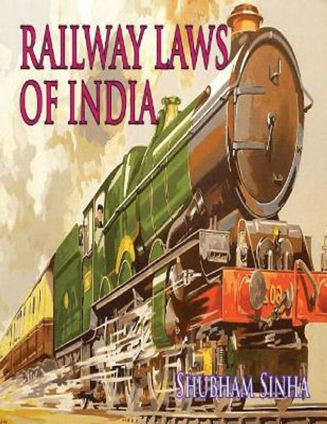 Railway Laws of India: Indian Law Series by Shubham Sinha 9781535351829