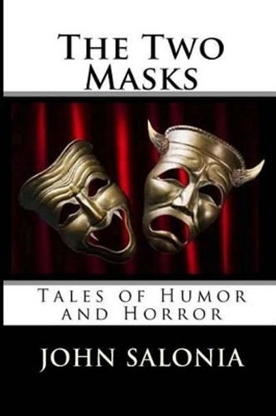 The Two Masks: Tales of Horror and Humor by John Salonia 9781493754564