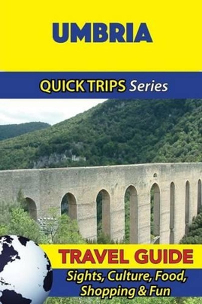 Umbria Travel Guide (Quick Trips Series): Sights, Culture, Food, Shopping & Fun by Sara Coleman 9781533050755