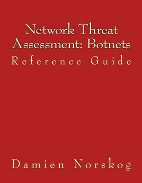 Network Threat Assessment: Botnets: Reference Guide by Damien Norskog 9781539675174