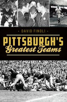 Pittsburgh's Greatest Teams by David Finoli 9781625859174