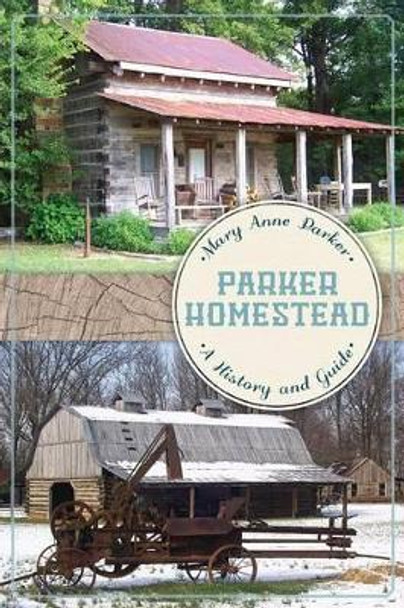 Parker Homestead: A History and Guide by Mary Anne Parker 9781626192737
