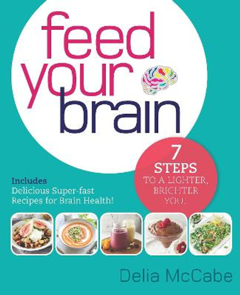 Feed Your Brain: 7 Steps to a Lighter, Brighter You! by Delia McCabe