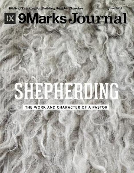 Shepherding - 9Marks Journal: The Work and Character of a Pastor by Aaron Menikoff 9798657272079