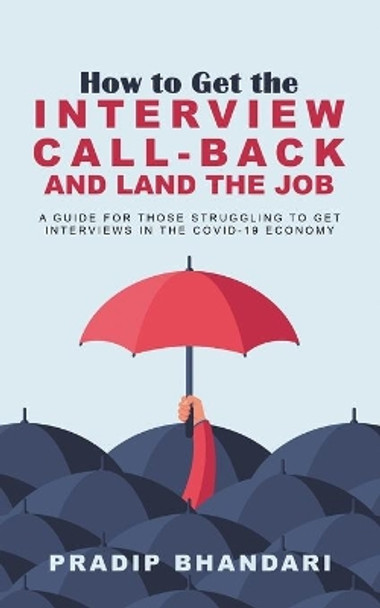 How to Get the Interview CallBack and Land the Job: A guide for those struggling to get interviews in the COVID-19 economy by Pradip Bhandari 9798663692342