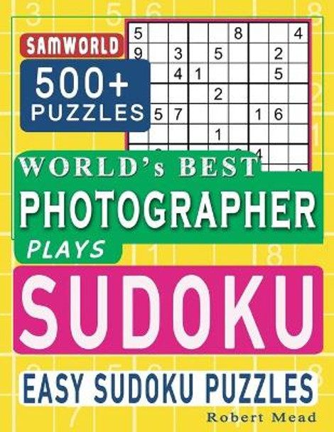 World's Best Photographer Plays Sudoku: Easy Sudoku Puzzle Book Gift For Photographer Appreciation Birthday End of year & Retirement Gift by Gift Loft Notebooks 9798663890892