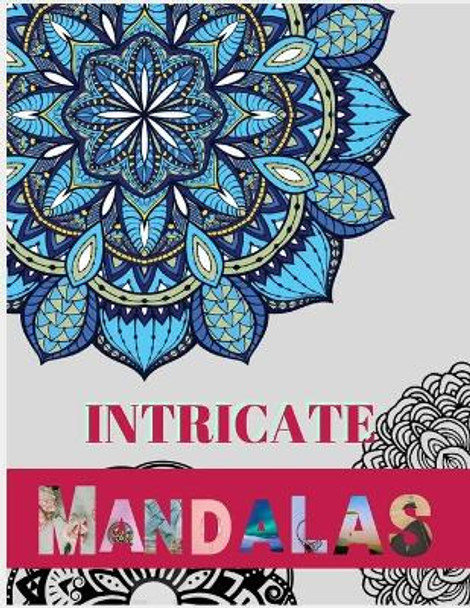 Intricate Mandalas: Ultimate mandalas adult coloring book for Relaxation and stress relieve by Zod-7 Media 9798667148203