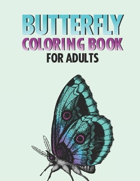 Butterfly Coloring Book For Adults: Calming Butterfly And Flower Images To Color, Stress Relieving And Relaxing Butterfly Designs Coloring Book For Adults by Sc Adkins 9798667294108