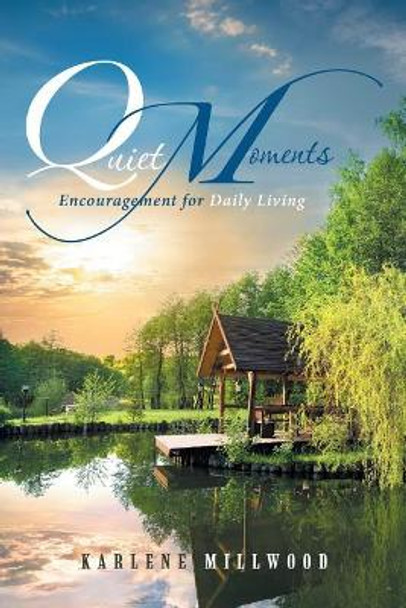 Quiet Moments: Encouragement for Daily Living by Karlene Millwood 9781532023118