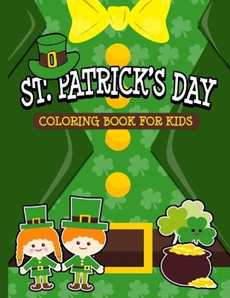 St. Patrick's Day Coloring Book for Kids: Happy Saint Patrick's Day Fun Coloring Pages Filled With Cute Leprechauns, Shamrocks and Rainbows. Perfect for Preschool and Elementary Boys & Girls Ages 4 to 8 by Clover Press 9798601943888