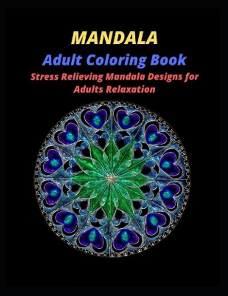 MANDALA Adult Coloring Book: Mandala Coloring Book With 60 Beautiful Mandalas For Relaxation and Stress Relief by Beth Smart 9798605826613