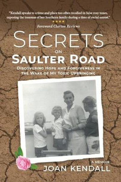 Secrets on Saulter Road: Discovering Hope and Forgiveness in the Wake of My Toxic Upbringing by Joan Kendall 9781733898614