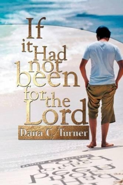 If It Had Not Been for the Lord by Dana C Turner 9781477157718