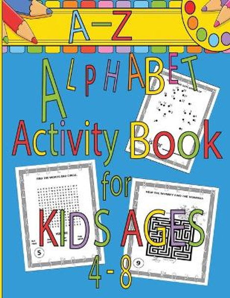 A-Z Alphabet Activity Book for Kids Ages 4-8: Mazes, Word Search, Dot to Dot, Connect the Dots, Coloring Pages, A-Z Alphabet Handwriting Letter Practice, Line and Letter Tracing, Bonus Handwriting Practice Pages by Ej Pepperstone 9798650692577