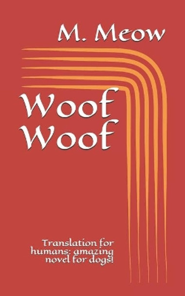 Woof Woof: Translation for humans: amazing novel for dogs! by W Woof 9798655745773