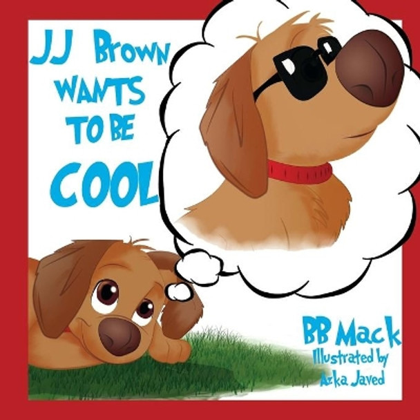 JJ Brown Wants to be COOL: A Funny Self-Esteem Story for Kids Age 6-8, Perfect for Bedtime or the Classroom by Azka Javed 9798670270229