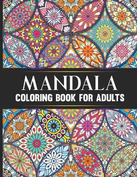 Mandala Coloring Book For Adults: Hand Drawn Stress Relieving Floral Mandala Designs Adult Coloring Book Birthday, Thanksgiving and Christmas Gift For Meditation Relaxation and Happiness by Hrishikesh Harish 9798675007646