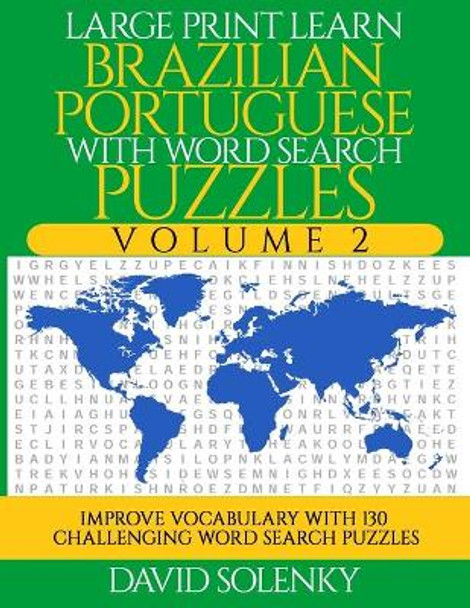 Large Print Learn Brazilian Portuguese with Word Search Puzzles Volume 2: Learn Brazilian Portuguese Language Vocabulary with 130 Challenging Bilingual Word Find Puzzles for All Ages by David Solenky 9798678065407