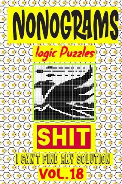 Nonogram logic Puzzle Shit I can't Find Any Solution: Japanese Crossword Picture Logic Puzzles giddlers logic puzzles by N-L-P Logic Puzzles 9798679661806