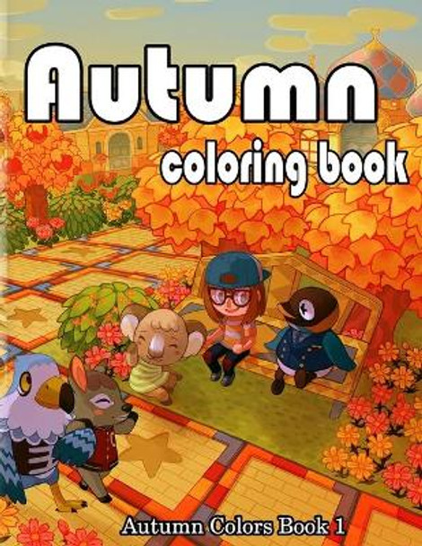 Autumn Coloring Book: A Collection of Coloring Book with Beautiful Autumn Scenes, Sun Flowers, Princess, Charming Animals and Relaxing Fall by Esther Catlett 9798695245370