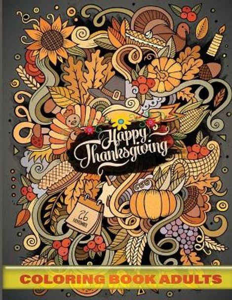 happy thanksgiving coloring book adults: 40 + Easy & beautiful Thanksgiving Day designs To Draw: Stress Relieving Coloring Pages by Jane Adult Press 9798696536187