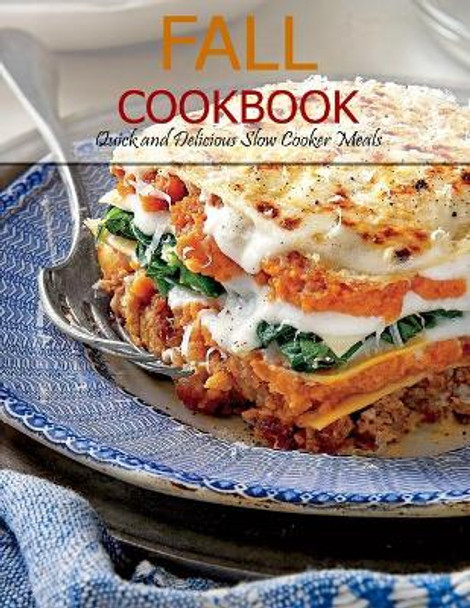 Fall Cookbook: Quick and Delicious Slow Cooker Meals by Vuanh Nguye Tra 9798703065754