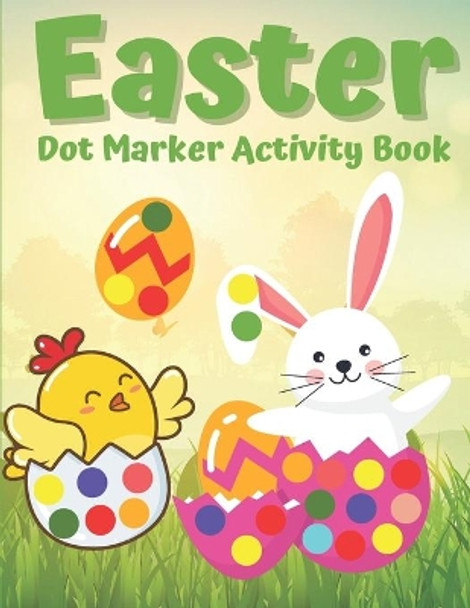 Easter Dot Marker Activity Book: Easy Guided BIG DOTS. Happy Easter Dot Markers Activity Book Ages 2+ by Victoria Williams 9798705188154