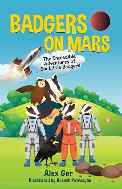 Badgers on Mars: The Incredible Adventures of Six Little Badgers: (Inspirational Children's Adventure Story) by Hasmik Petrosyan 9798707641169