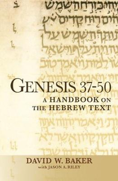 Genesis 37-50: A Handbook on the Hebrew Text by David W. Baker