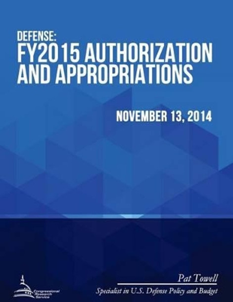 Defense: FY2015 Authorization and Appropriations by Congressional Research Service 9781512371642