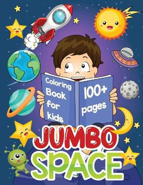 jumbo space coloring book for kids: Big Space Book to Color with Astronauts, Planets, Aliens, Spaceship, Rockets and More Inside! by Jane Kid Press 9798577269883